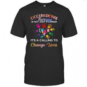 Occupational Therapy Is Not Just A Career Its A Calling To Change Lives T-Shirt